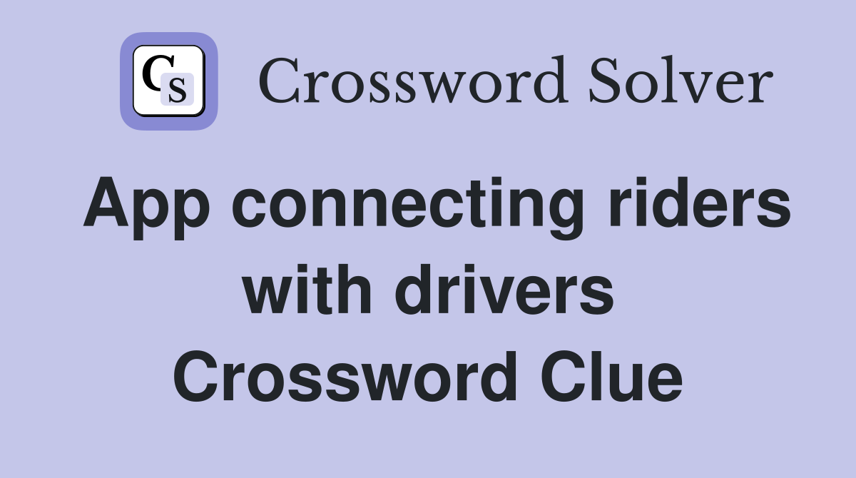 App connecting riders with drivers Crossword Clue Answers Crossword